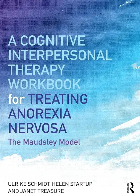 A Cognitive-Interpersonal Therapy Workbook for Treating Anorexia Nervosa: The Maudsley Model