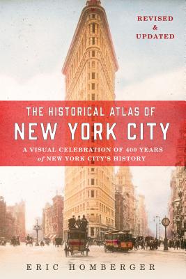 The Historical Atlas of New York City: A Visual Celebration of 400 Years of New York City's History