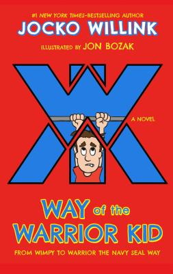 Way of the Warrior Kid: From Wimpy to Warrior the Navy Seal Way: A Novel