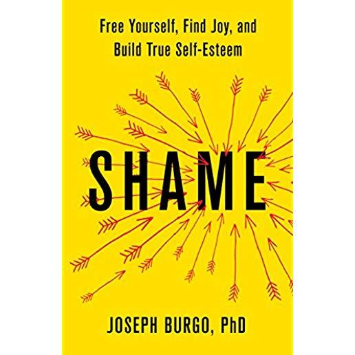 Shame: Free Yourself, Find Joy, and Build True Self-Esteem