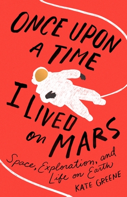 Once Upon a Time I Lived on Mars: Space, Exploration, and Life on Earth