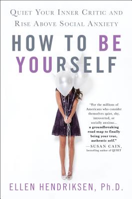 How to Be Yourself: Quiet Your Inner Critic and Rise Above Social Anxiety