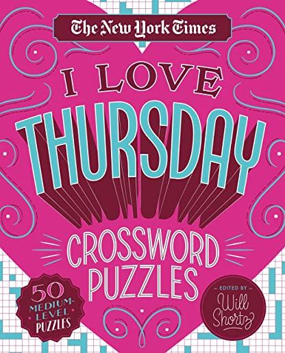 The New York Times I Love Thursday Crossword Puzzles: 50 Medium-Level Puzzles