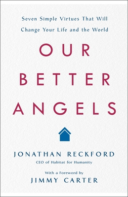 Our Better Angels: Seven Simple Virtues That Will Change Your Life and the World