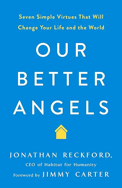 Our Better Angels: Seven Simple Virtues That Will Change Your Life and the World