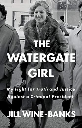 The Watergate Girl: My Fight for Truth and Justice Against a Criminal President