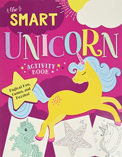 The Smart Unicorn Activity Book: Magical Fun, Games, and Puzzles!