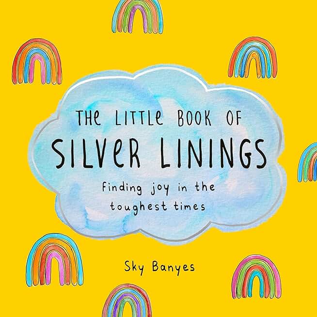 The Little Book of Silver Linings: Finding Joy in the Toughest Times