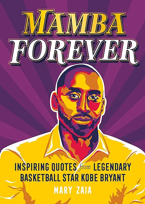 Mamba Forever: Inspiring Quotes from Legendary Basketball Star Kobe Bryant