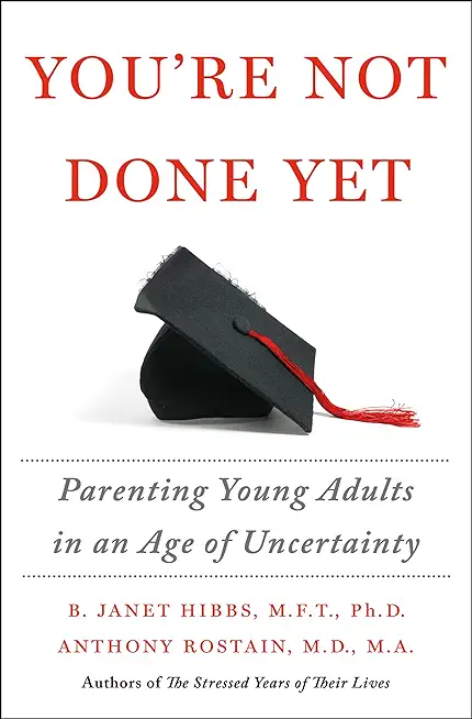 You're Not Done Yet: Parenting Young Adults in an Age of Uncertainty