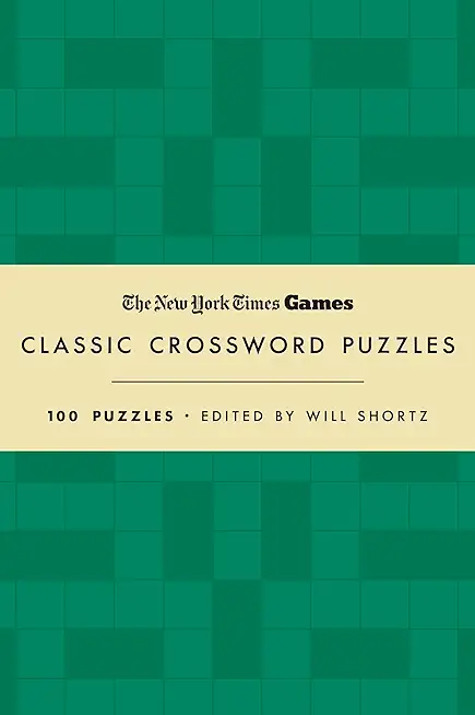 New York Times Games Classic Crossword Puzzles (Forest Green and Cream): 100 Puzzles Edited by Will Shortz