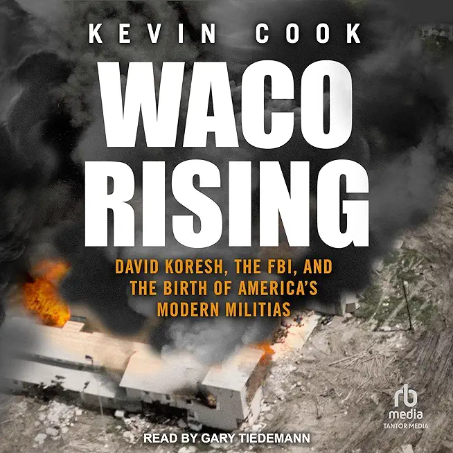 Waco Rising: David Koresh, the Fbi, and the Birth of America's Modern Militias