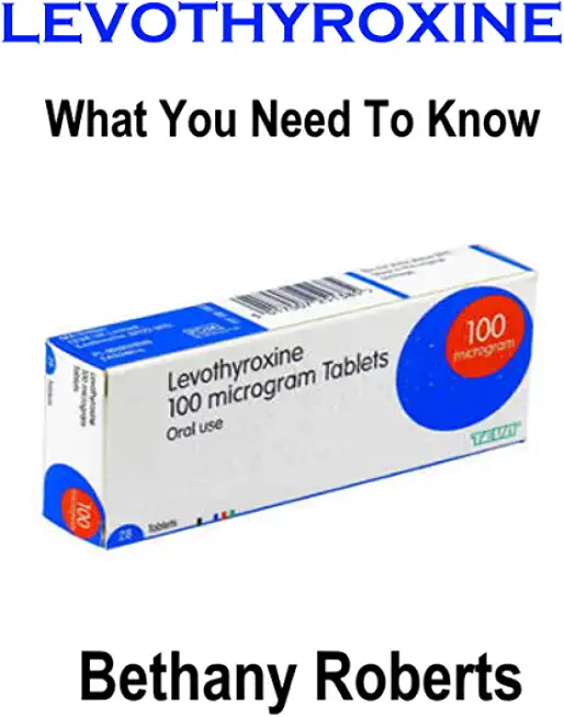 Levothyroxine. What You Need To Know.: A Guide To Treatments And Safe Usage