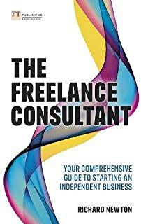 The Freelance Consultant: Your Comprehensive Guide to Starting an Independent Business