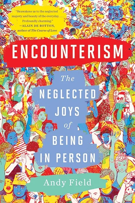 Encounterism: The Neglected Joys of Being in Person