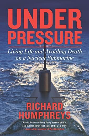 Under Pressure: Living Life and Avoiding Death on a Nuclear Submarine