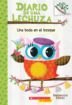 Una Diario de Una Lechuza #3: Una Boda En El Bosque (a Woodland Wedding), Volume 3: Un Libro de la Serie Branches