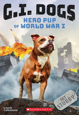 G.I. Dogs: Sergeant Stubby, Hero Pup of World War I (G.I. Dogs #2), Volume 2: Hero Pup of World War I