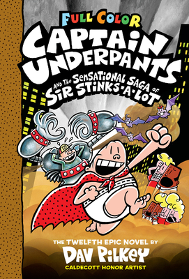 Captain Underpants and the Sensational Saga of Sir Stinks-A-Lot: Color Edition (Captain Underpants #12) (Color Edition), 12