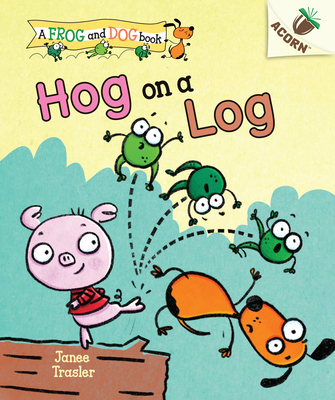 Hog on a Log: An Acorn Book (a Frog and Dog Book #3), Volume 3