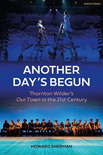 Another Day's Begun: Thornton Wilder's Our Town in the 21st Century