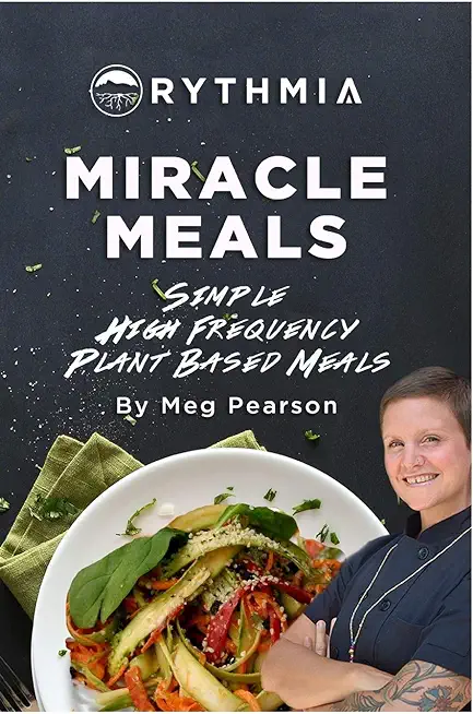 Miracle Meals: Simple High Frequency Plant Based Meals