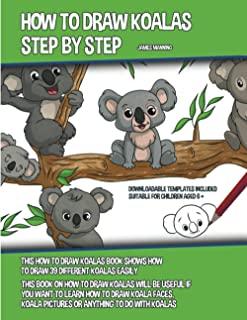 How to Draw Koalas Step by Step (This How to Draw Koalas Book Shows How to Draw 39 Different Koalas Easily)