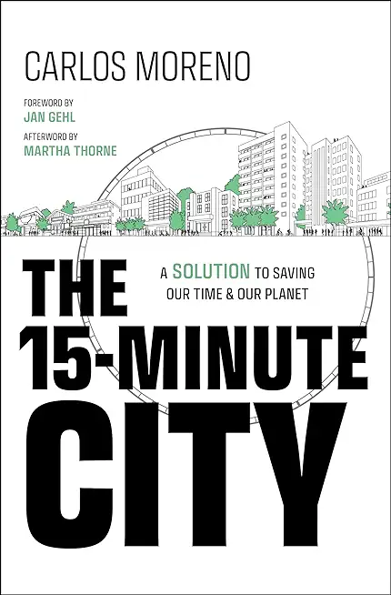 The 15-Minute City: A Solution to Saving Our Time and Our Planet