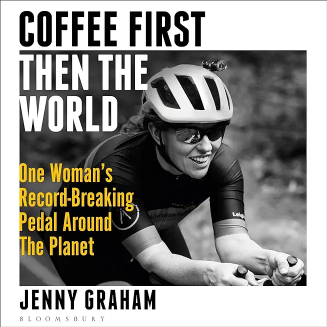 Coffee First, Then the World: One Woman's Record-Breaking Pedal Around the Planet