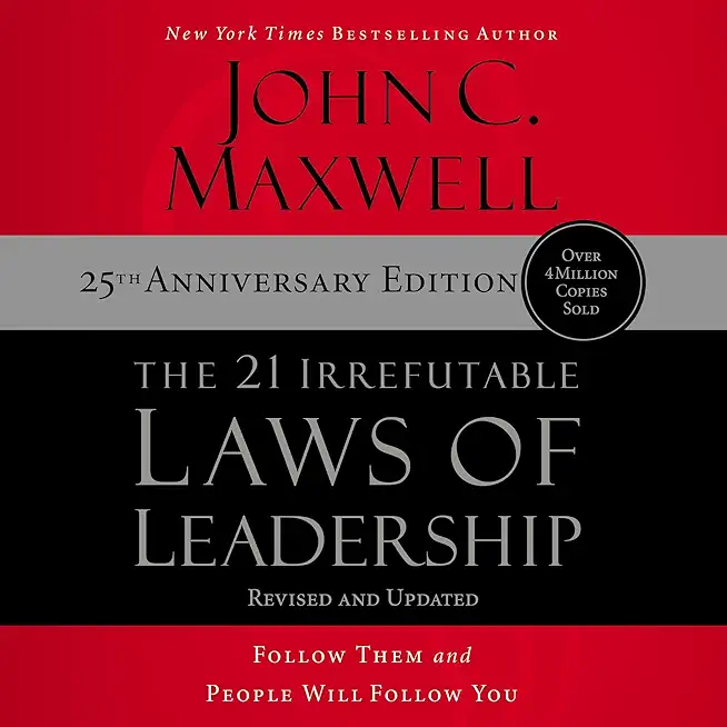 The 21 Irrefutable Laws of Leadership - International Edition: Follow Them and People Will Follow You