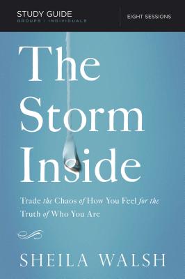 The Storm Inside, Study Guide: Trade the Chaos of How You Feel for the Truth of Who You Are