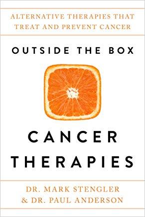 Outside the Box Cancer Therapies: Alternative Therapies That Treat and Prevent Cancer