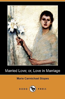 Married Love; Or, Love in Marriage (Dodo Press)