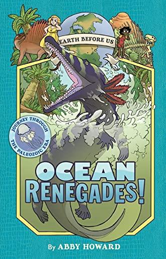 Ocean Renegades! (Earth Before Us #2): Journey Through the Paleozoic Era