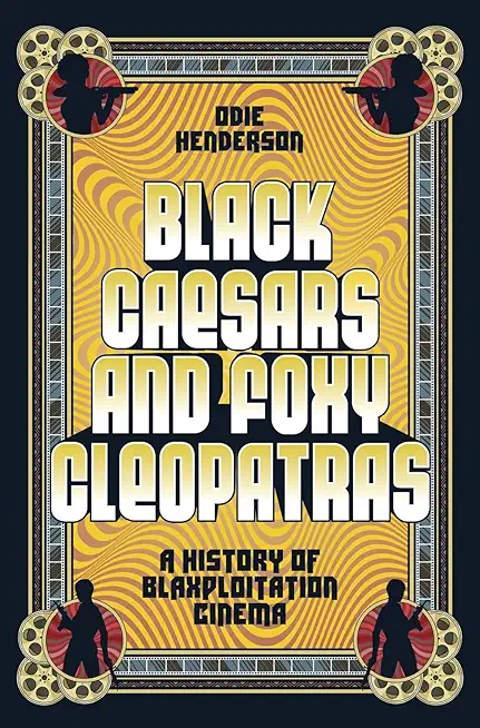 Black Caesars and Foxy Cleopatras: A History of Blaxploitation Cinema