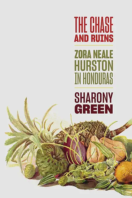 The Chase and Ruins: Zora Neale Hurston in Honduras