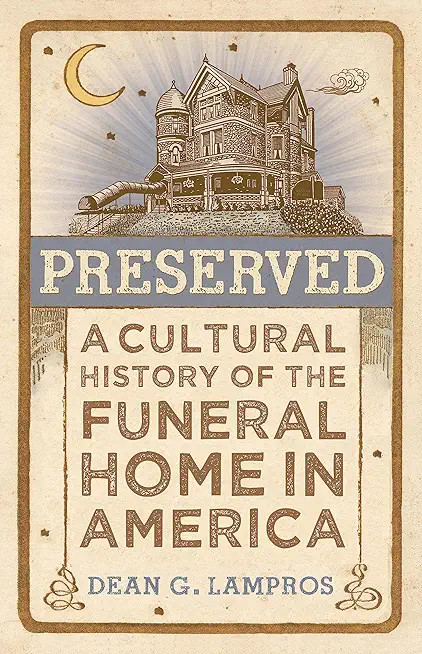 Preserved: A Cultural History of the Funeral Home in America