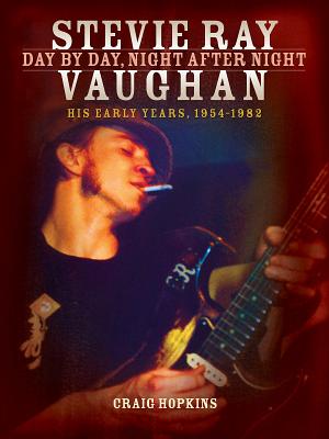 Stevie Ray Vaughan: Day by Day, Night After Night: His Early Years, 1954-1982