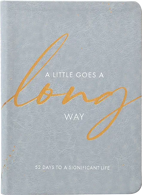 A Little Goes a Long Way: 52 Days to a Significant Life