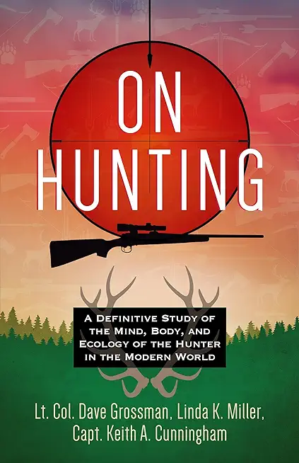 On Hunting: A Definitive Study of the Mind, Body, and Ecology of the Hunter in the Modern World