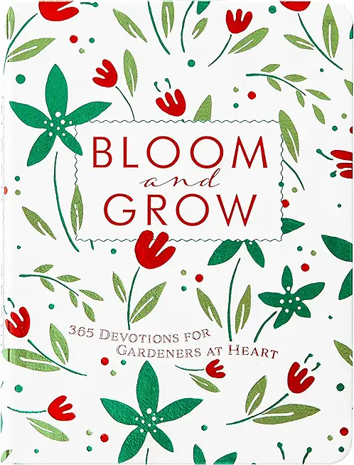 Bloom and Grow: 365 Devotions for Gardeners at Heart