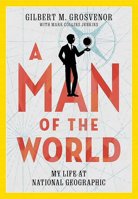 A Man of the World: My Life at National Geographic