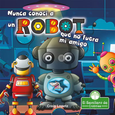 Nunca ConocÃƒÂ­ a Un Robot Que No Fuera Mi Amigo