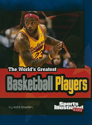 The World's Greatest Basketball Players: Revised and Updated