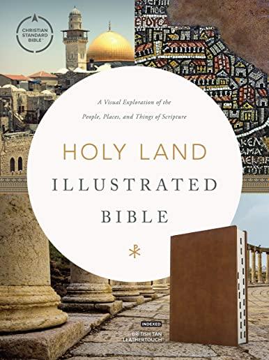 CSB Holy Land Illustrated Bible, British Tan Leathertouch, Indexed: A Visual Exploration of the People, Places, and Things of Scripture