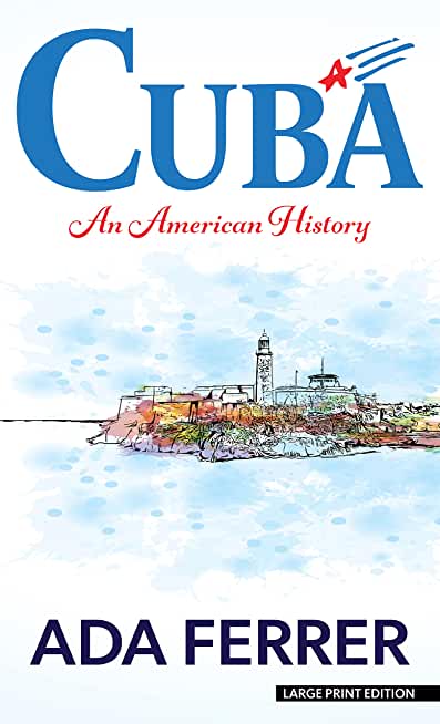 Cuba: An American History