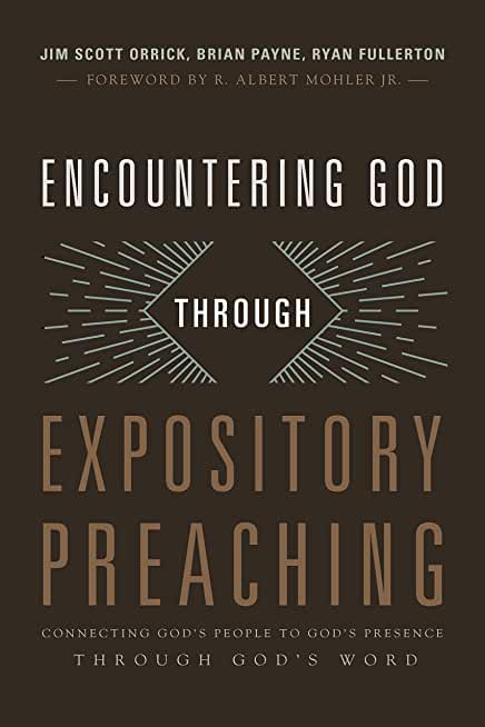 Encountering God Through Expository Preaching: Connecting God's People to God's Presence Through God's Word