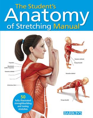 Student's Anatomy of Stretching Manual: 50 Fully-Illustrated Strength Building and Toning Stretches