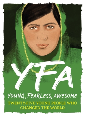 Young, Fearless, Awesome: Twenty-Five Young People Who Changed the World