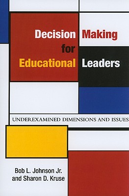 Decision Making for Educational Leaders: Underexamined Dimensions and Issues